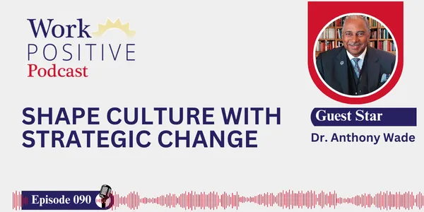 Dr. Anthony Wade | Shape Culture with Strategic Change
