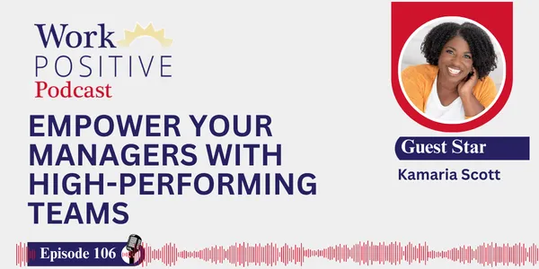EP 106 | Empower Your Managers with High-Performing Teams | Kamaria Scott