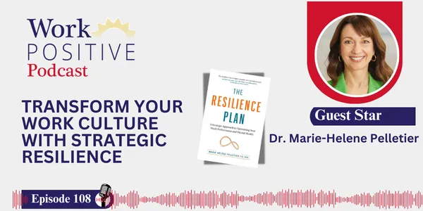 EP 108 | Transform Your Work Culture with Strategic Resilience | Dr. Marie-Helene Pelletier