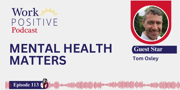 EP 113 | Mental Health Matters | Tom Oxley