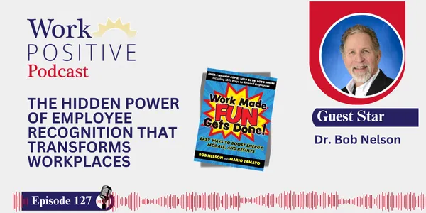EP 127 | The Hidden Power of Employee Recognition That Transforms Workplaces | Dr. Bob Nelson