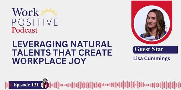 EP 131 | Leveraging Natural Talents That Create Workplace Joy | Lisa Cummings