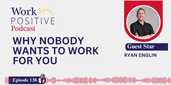 EP 138 | Why Nobody Wants to Work for You | Ryan Englin