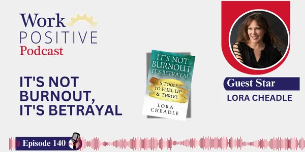 EP 140 | It's Not Burnout, It's Betrayal | Lora Cheadle
