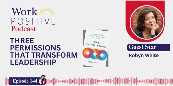 EP 144 | Three Permissions That Transform Leadership | Robyn White