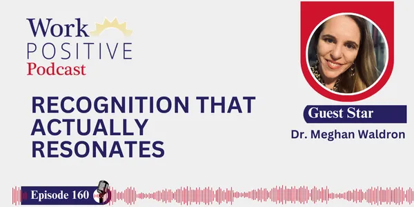 EP 160 | Recognition That Actually Resonates | Dr. Meghan Waldron