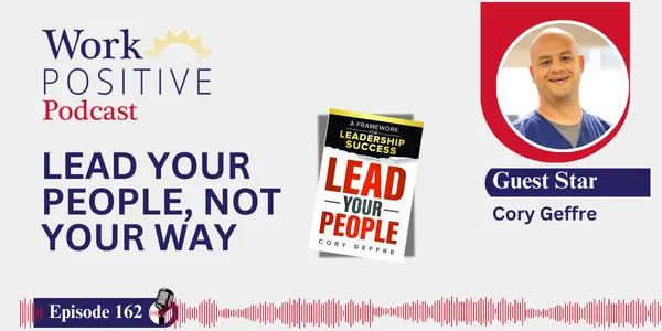 EP 162 | Lead Your People, Not Your Way | Cory Geffre