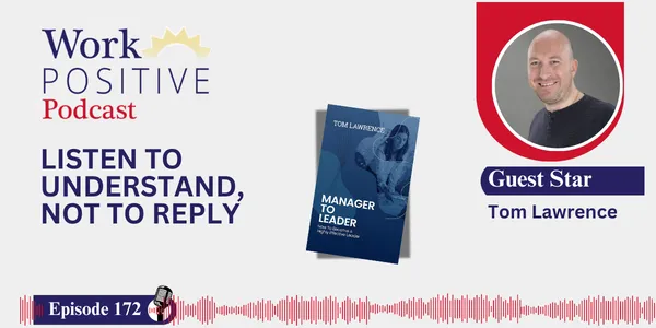 EP 172 | Listen to Understand, Not to Reply | Tom Lawrence