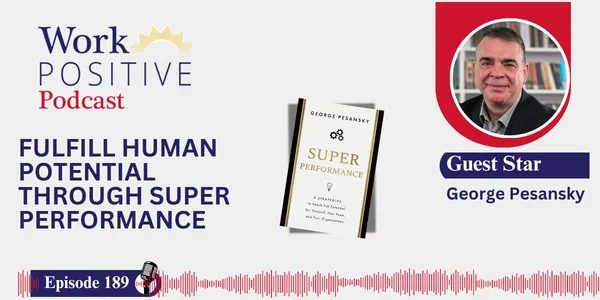 EP 189 | Fulfill Human Potential Through Super Performance | George Pesansky