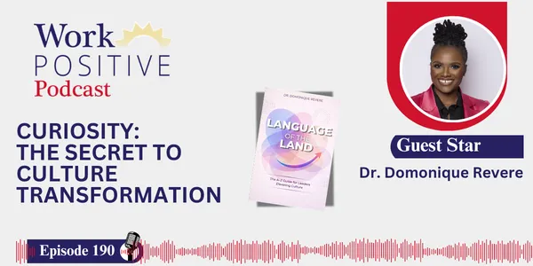 EP 190 | Curiosity: The Secret to Culture Transformation | Dr. Domonique Revere