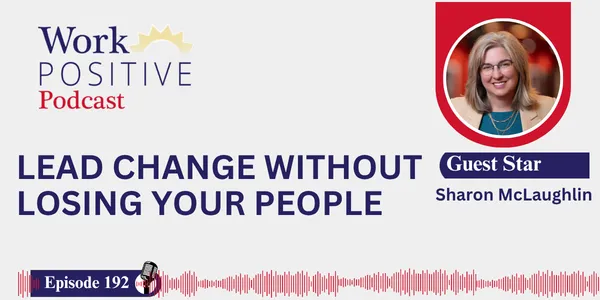EP 192 | Lead Change Without Losing Your People | Sharon McLaughlin