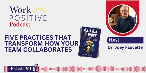 EP 201 | Five Practices That Transform How Your Team Collaborates | Dr. Joey Faucette
