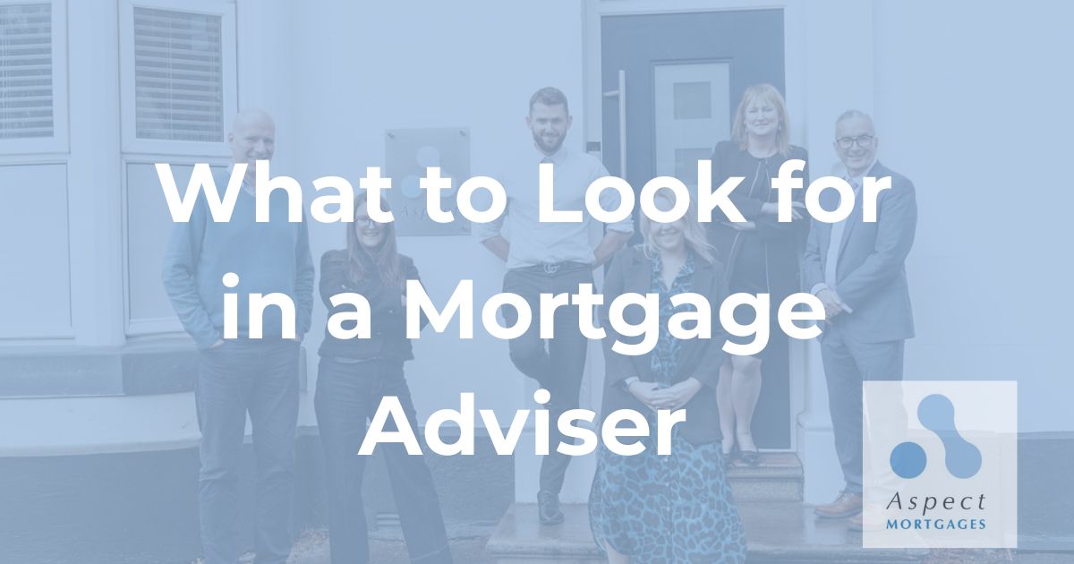 What Should I Look for When Choosing a Mortgage Adviser?