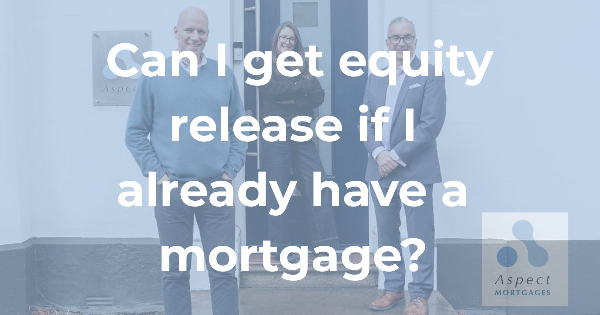 Can I Get Equity Release If I Have an Existing Mortgage?