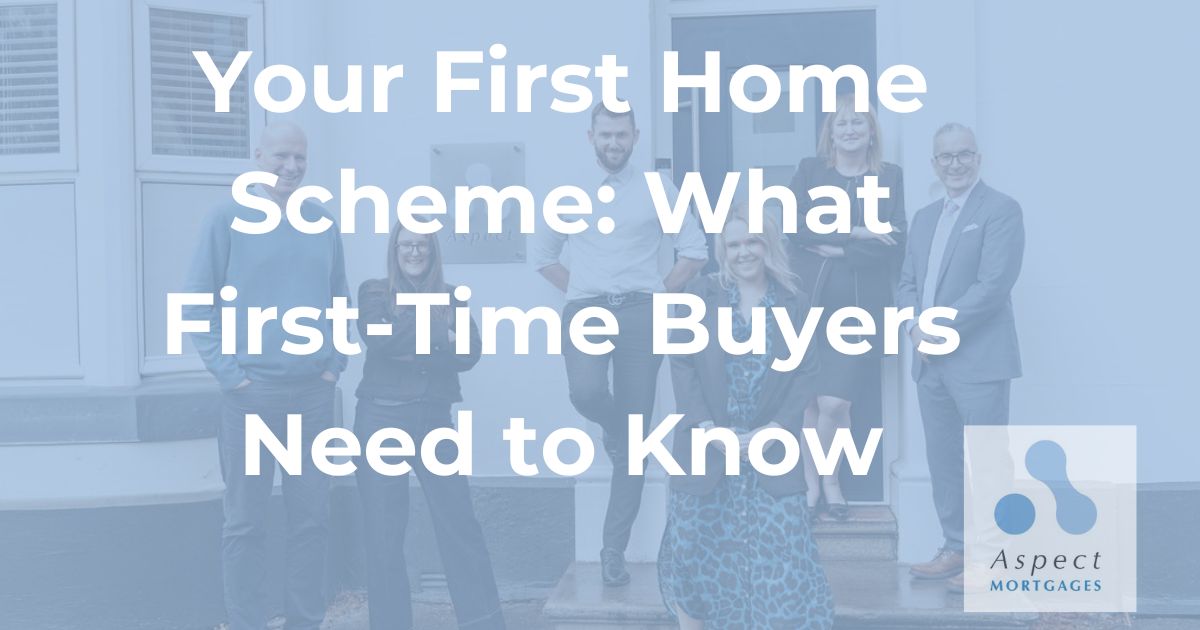 Your First Home Scheme: What First-Time Buyers Need to Know