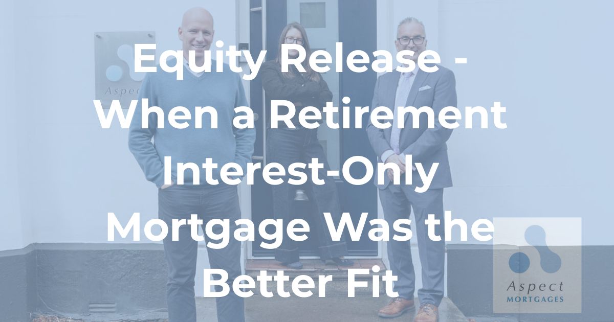 Title card: Equity Release - When a Retirement Interest-Only Mortgage Was the Better Fit