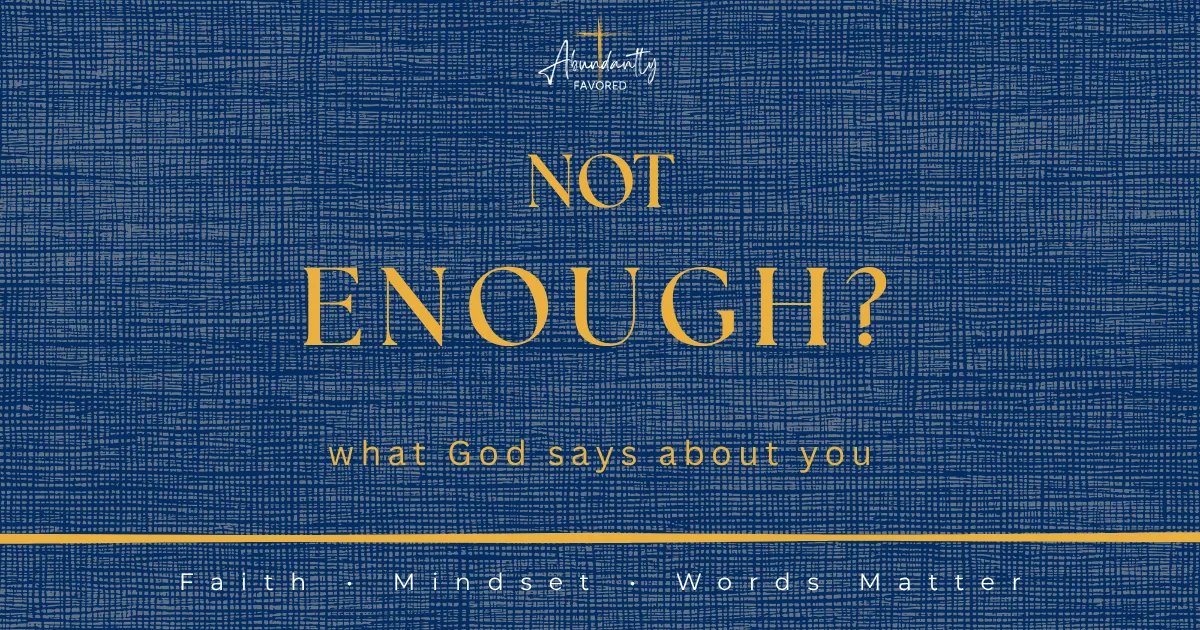 What God Says About You When You Feel Not Enough