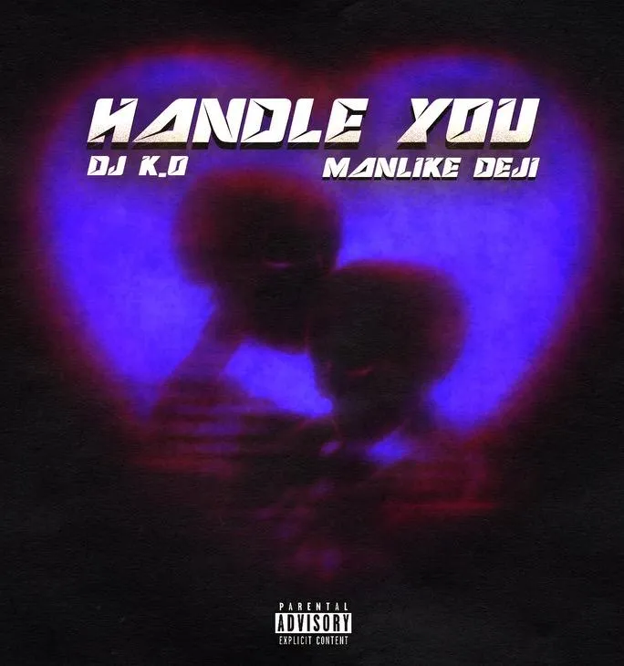 DJ K.O Latest Single "Handle you"  (Feat. Manlike DEJI) Out Now.