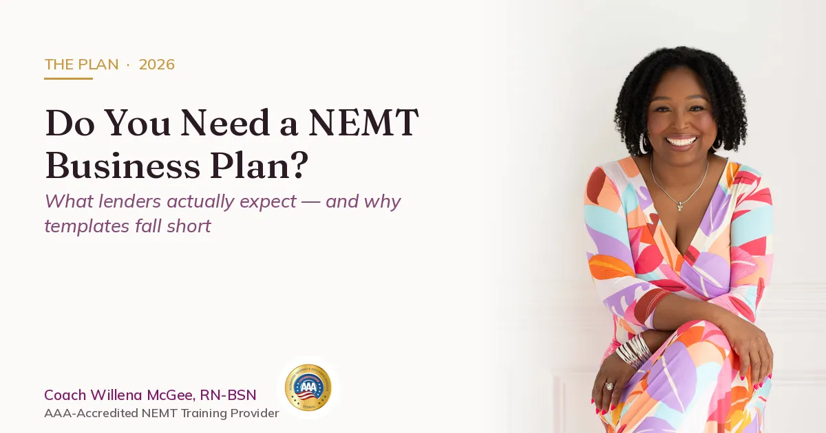 Do you need a NEMT business plan — what lenders actually expect, Coach Willena McGee, RN-BSN, AAA-Accredited NEMT Training Provider
