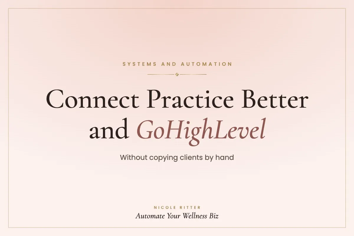 How to Connect Practice Better and GoHighLevel (Without Copying Clients by Hand)