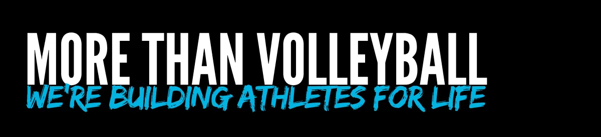 More than volleyball. We're building athletes for life.
