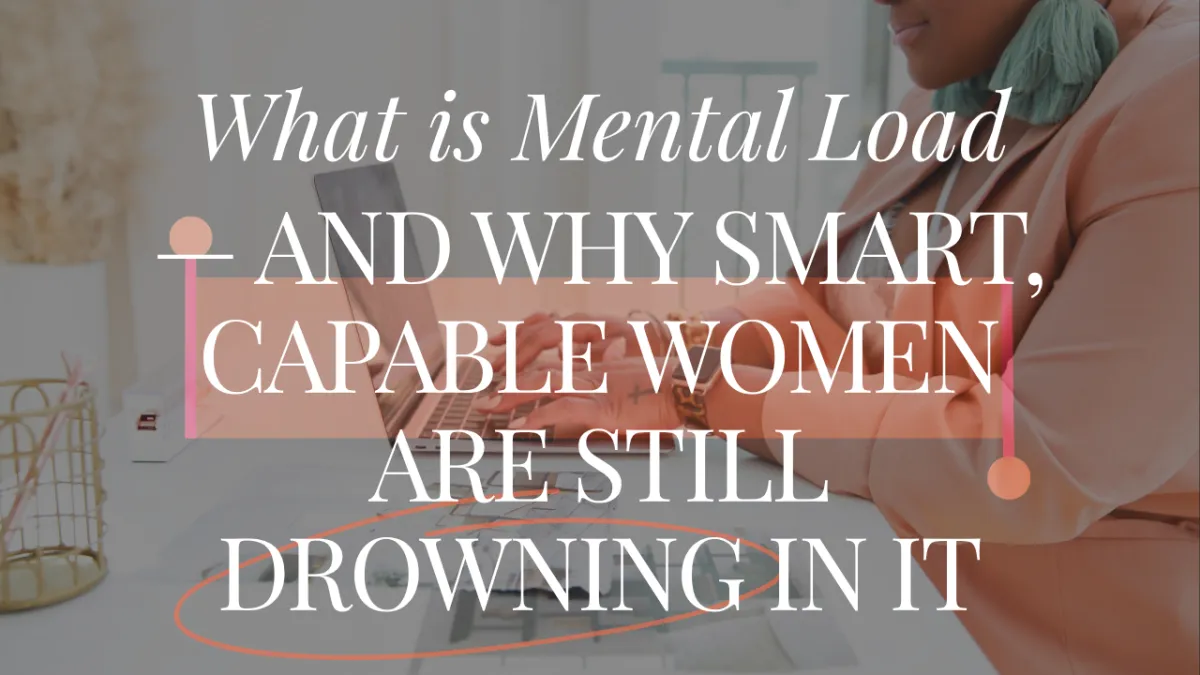 What Is Mental Load — And Why Smart, Capable Women Are Still Drowning In It