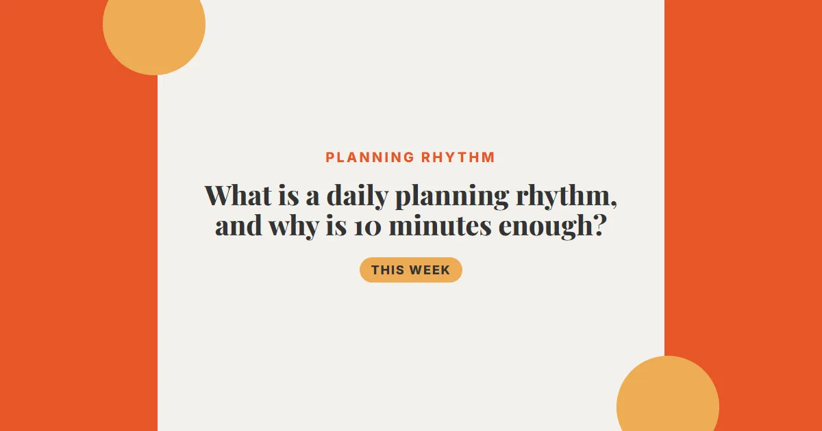 What is a daily planning rhythm, and why is 10 minutes enough?