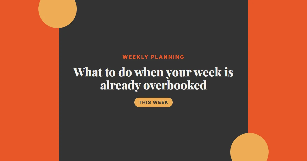 What to do when your week is already overbooked