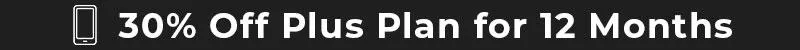 30% Off Plus Plan for 12 Months