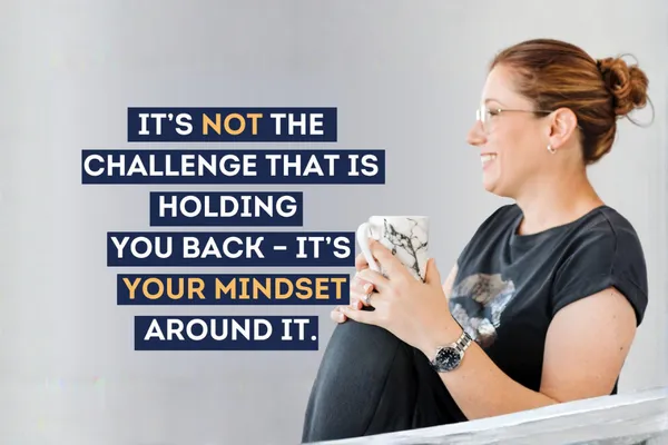 EP 57 | It's NOT the CHALLENGE that's holding YOU back - it's YOUR mindset around it 