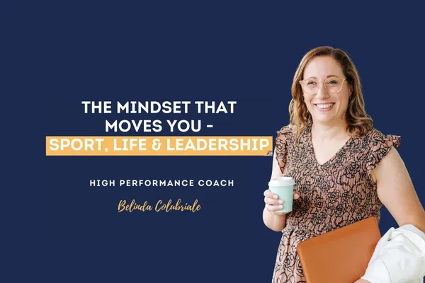 Ep 85 | The Mindset That Moves You - Sport, Life and Leadership