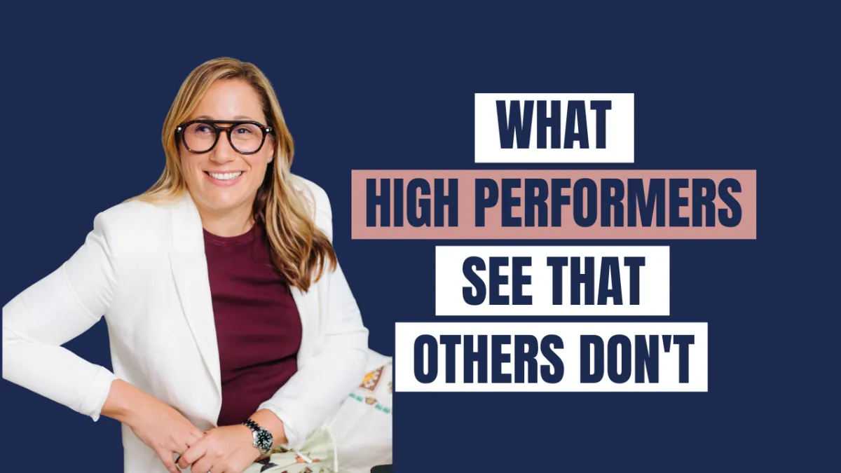  Ep 99 | What High Performers See That Others Don't