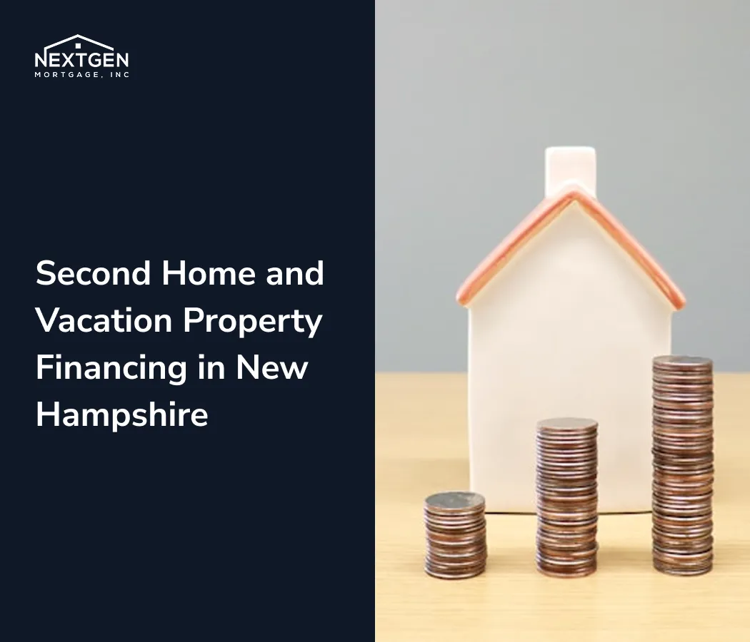 Second Home and Vacation Property Financing in New Hampshire