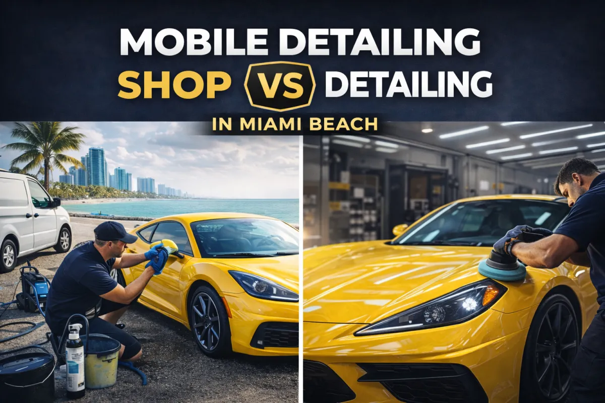 Mobile Detailing vs Shop Detailing in Miami Beach: Which Is Better for Your Car?
