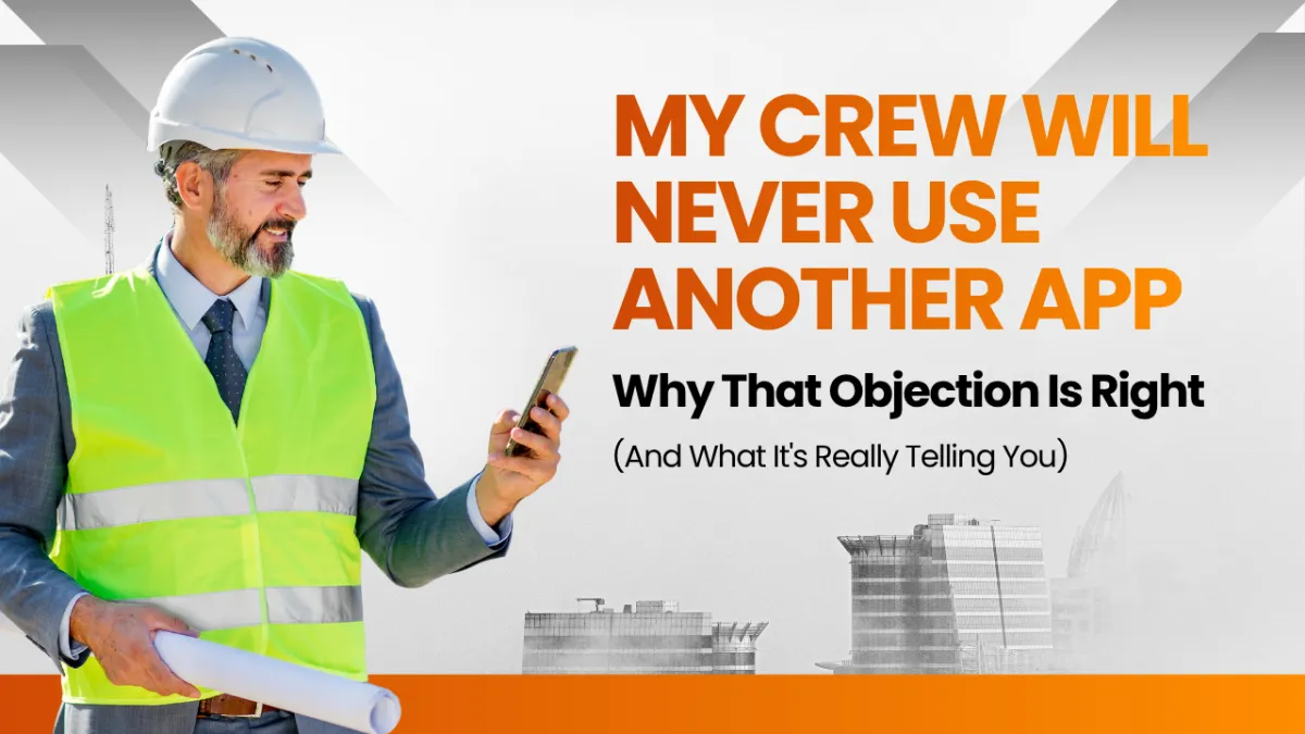 “My Crew Will Never Use Another App”: Why That Objection Is Right (And What It’s Really Telling You)