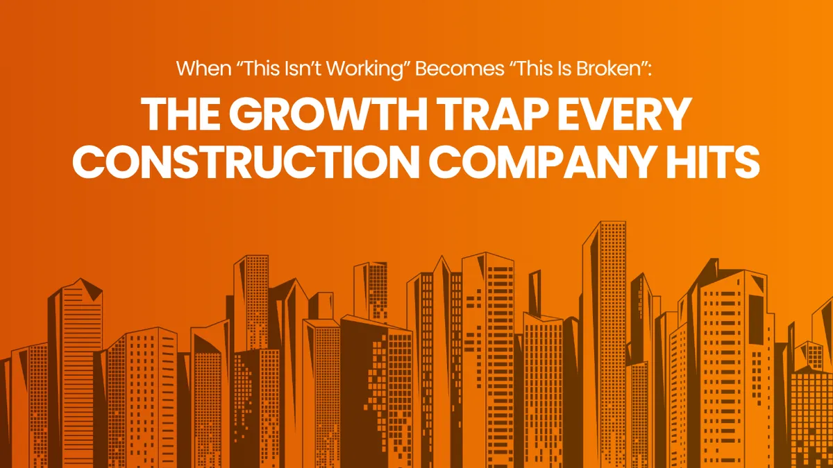 When “This Isn’t Working” Becomes “This Is Broken”: The Growth Trap Every Construction Company Hits