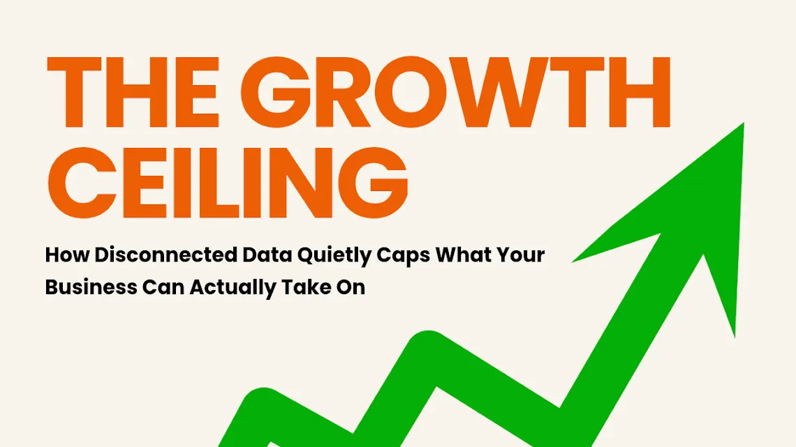 The Growth Ceiling: How Disconnected Data Quietly Caps What Your Business Can Actually Take On