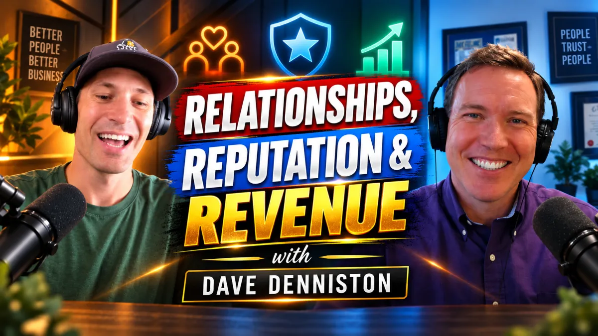 Episode #28 - Relationships, Reputation & Revenue with Dave Denniston
