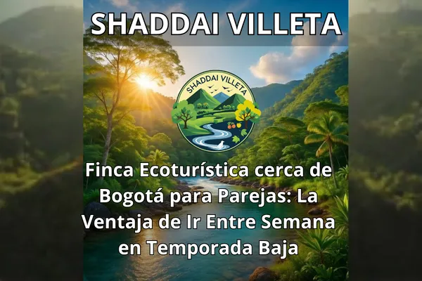 Finca Ecoturística cerca de Bogotá para Parejas: La Ventaja de Ir Entre Semana en Temporada Baja