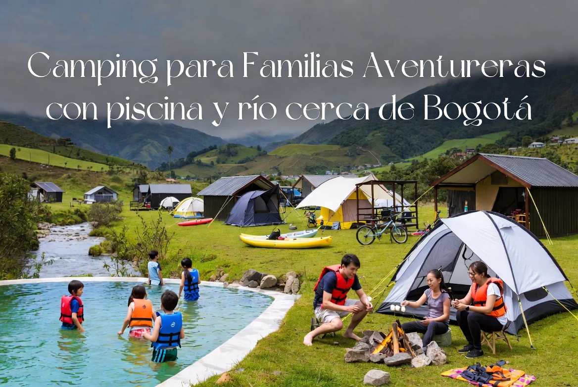 Camping para familias aventureras con piscina y río cerca de Bogotá: la experiencia de naturaleza más completa disponible