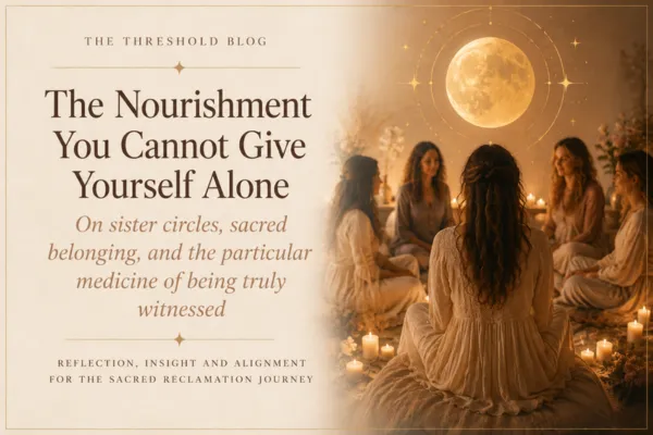 Candlelit circle of women in cream dresses beneath a glowing full moon, cover image for The Nourishment You Cannot Give Yourself Alone, a Sacred Reclamation blog on sister circles and belonging.