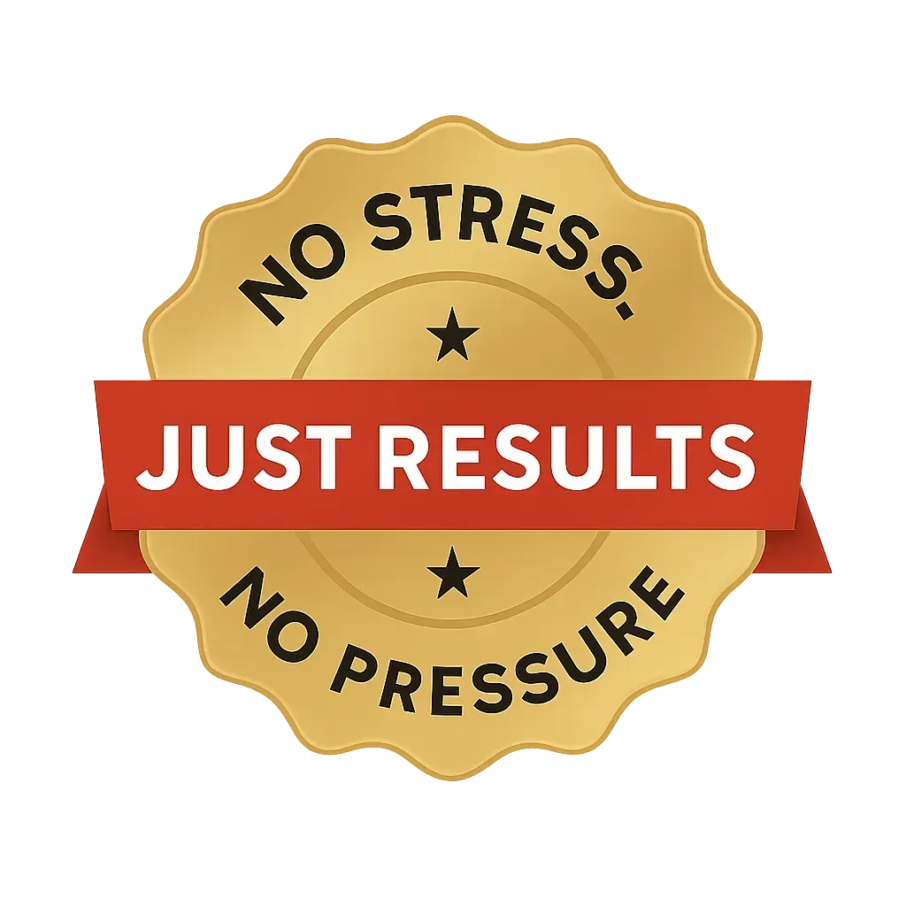No Stress. No Pressure. Just Real Results.