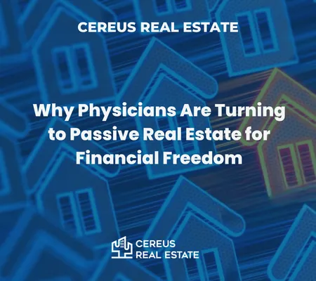 Physician building financial independence through passive real estate investing with Cereus Real Estate