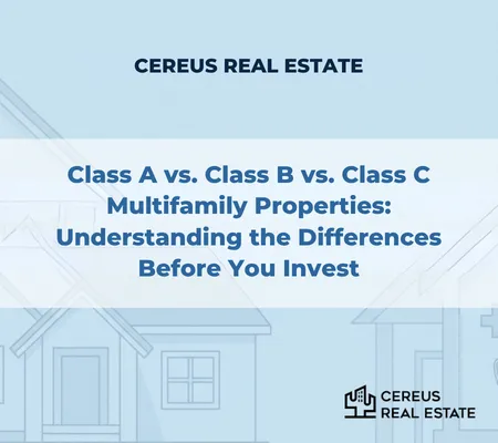Class A vs. Class B vs. Class C Multifamily Properties: Understanding the Differences Before You Invest