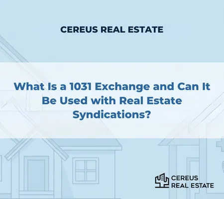 What Is a 1031 Exchange and Can It Be Used with Real Estate Syndications?