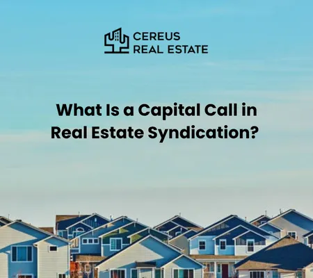 What Is a Capital Call in Real Estate Syndication? | Cereus Real Estate