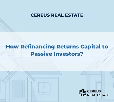 How Refinancing Returns Capital to Passive Investors | Cereus Real Estate
