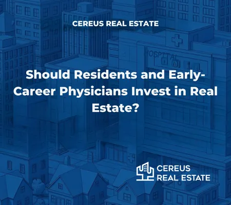 Should Residents and Early-Career Physicians Invest in Real Estate?