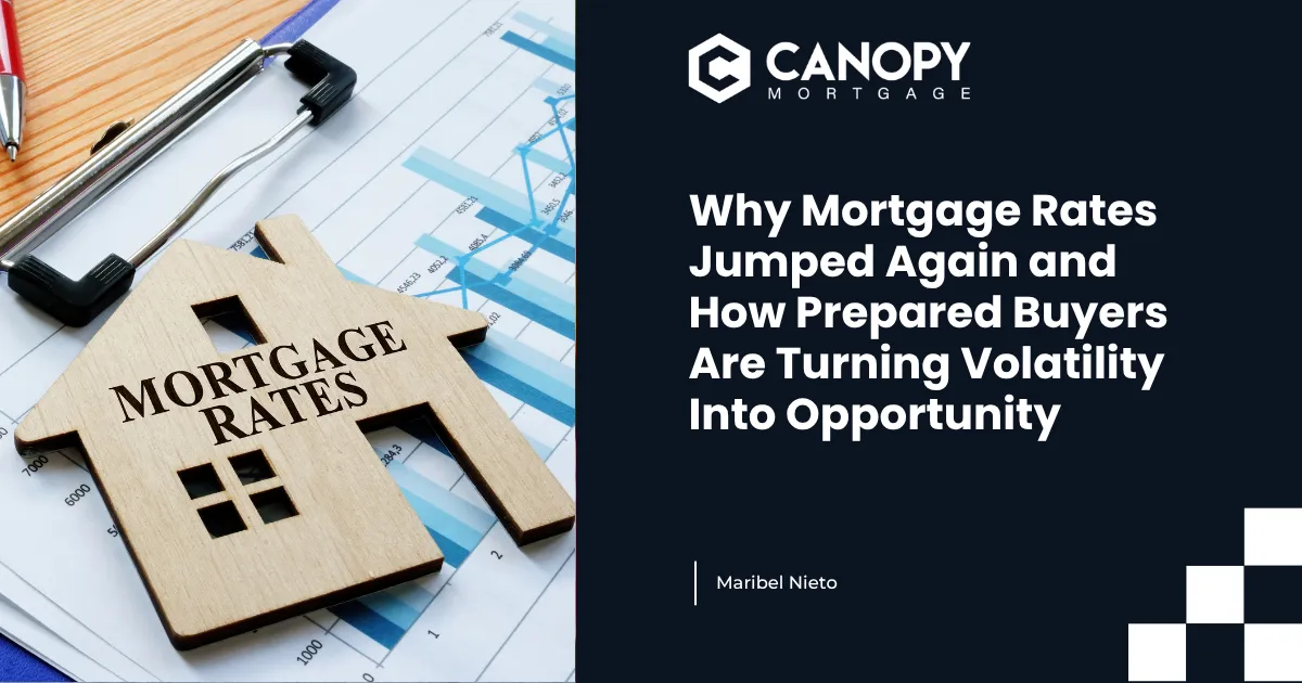 Why Mortgage Rates Jumped Again and How Prepared Buyers Are Turning Volatility Into Opportunity