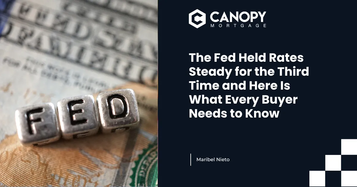 The Fed Held Rates Steady for the Third Time and Here Is What Every Buyer Needs to Know